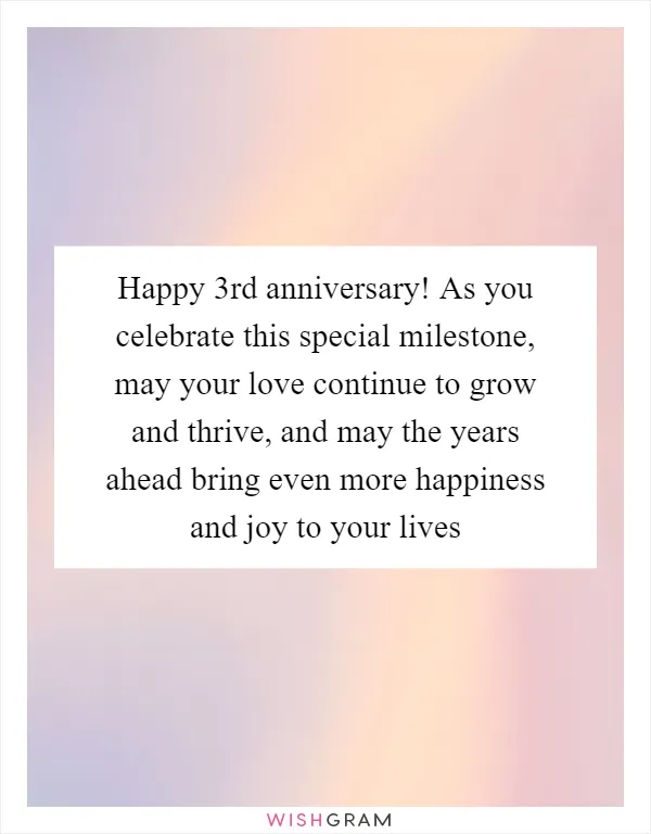 Happy 3rd anniversary! As you celebrate this special milestone, may your love continue to grow and thrive, and may the years ahead bring even more happiness and joy to your lives