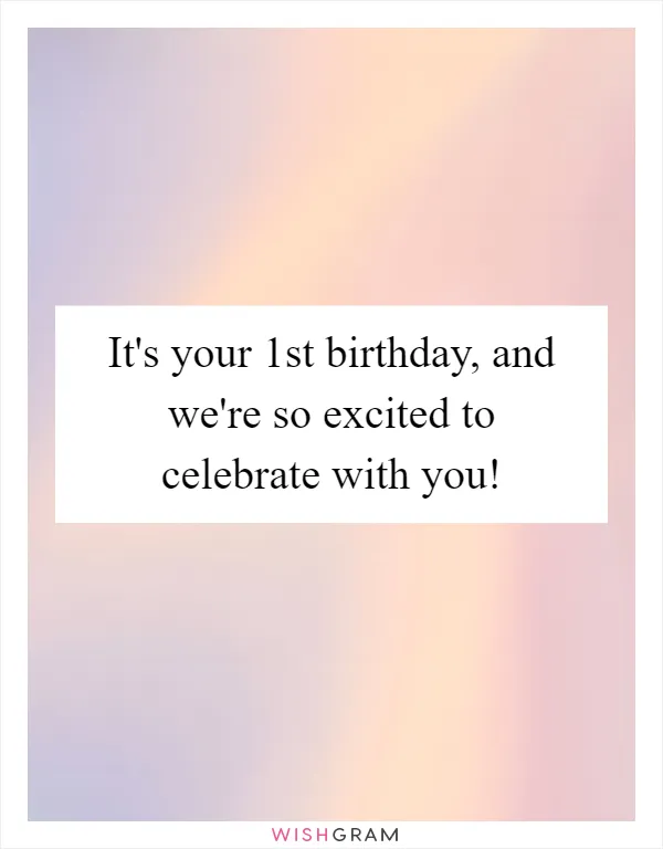 It's your 1st birthday, and we're so excited to celebrate with you!