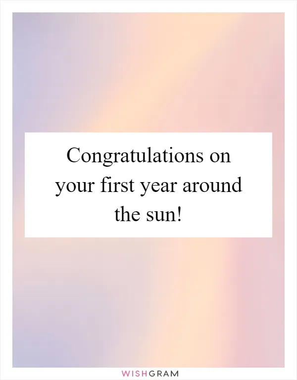 Congratulations on your first year around the sun!
