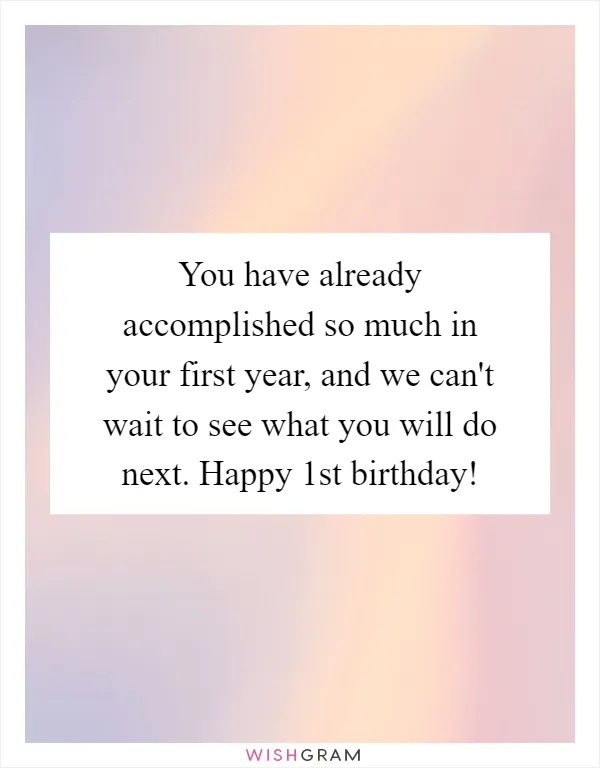 You have already accomplished so much in your first year, and we can't wait to see what you will do next. Happy 1st birthday!