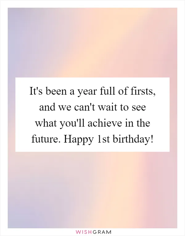 It's been a year full of firsts, and we can't wait to see what you'll achieve in the future. Happy 1st birthday!
