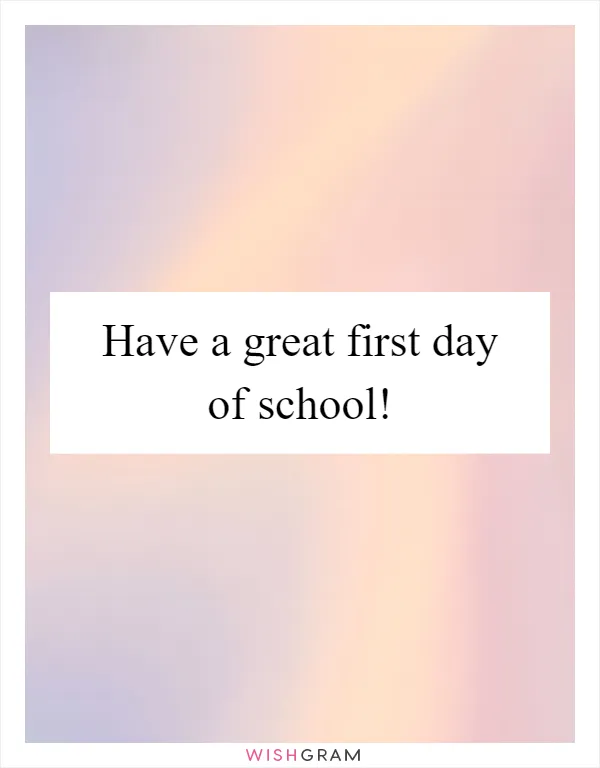 Have a great first day of school!
