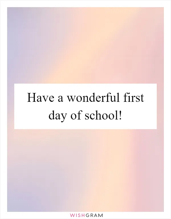 Have a wonderful first day of school!