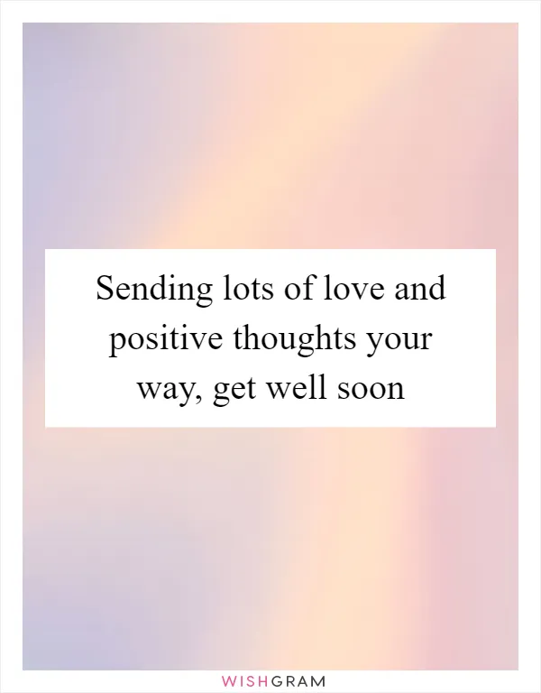 Sending lots of love and positive thoughts your way, get well soon