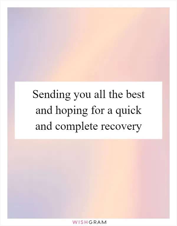 Sending you all the best and hoping for a quick and complete recovery
