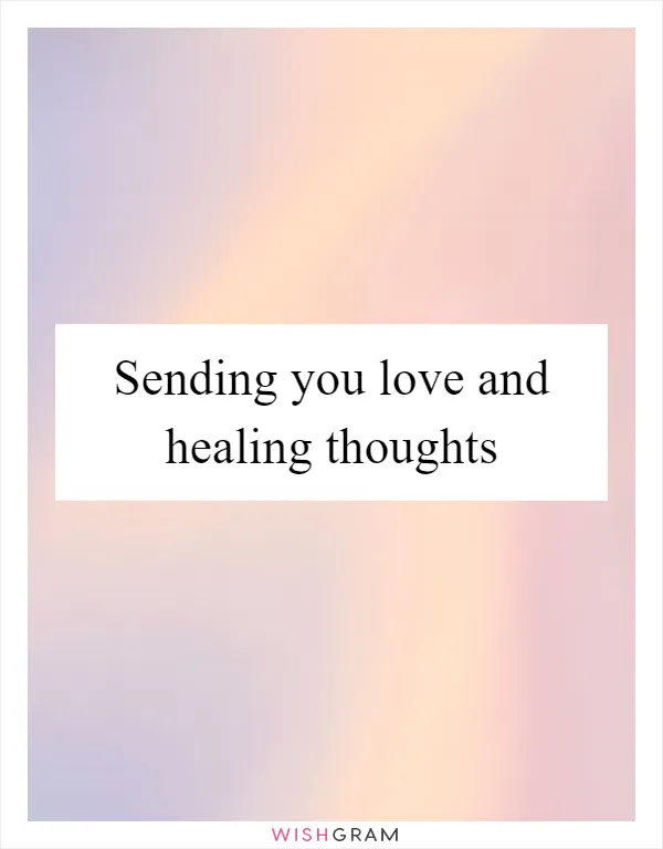 Sending you love and healing thoughts