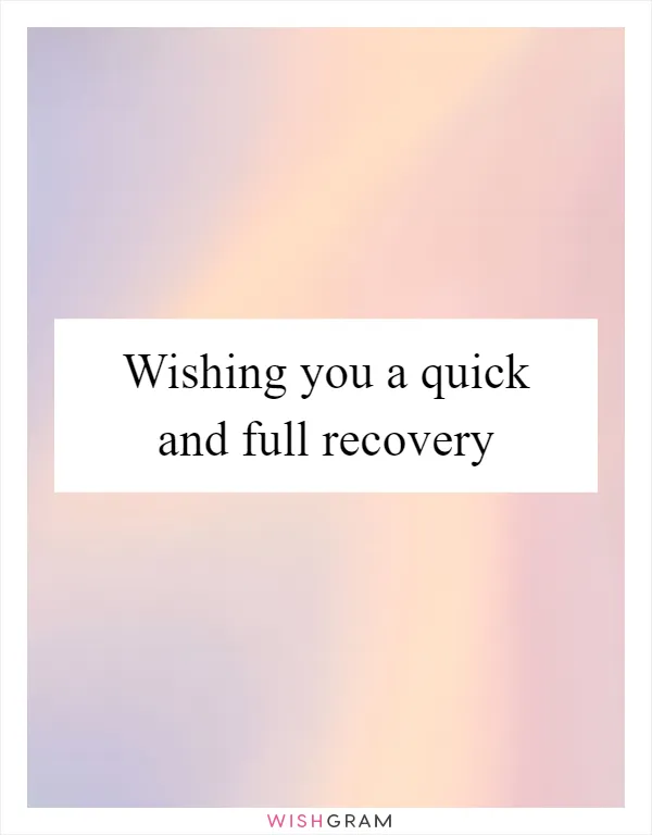 Wishing you a quick and full recovery