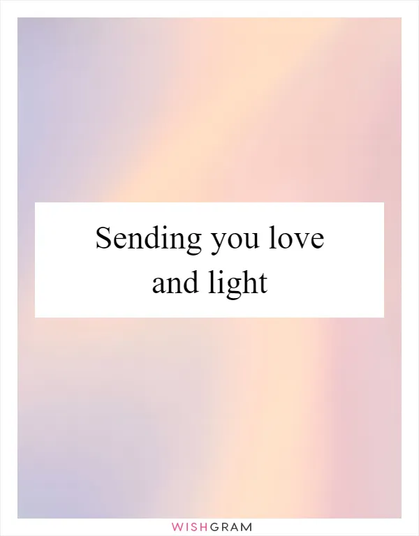 Sending you love and light