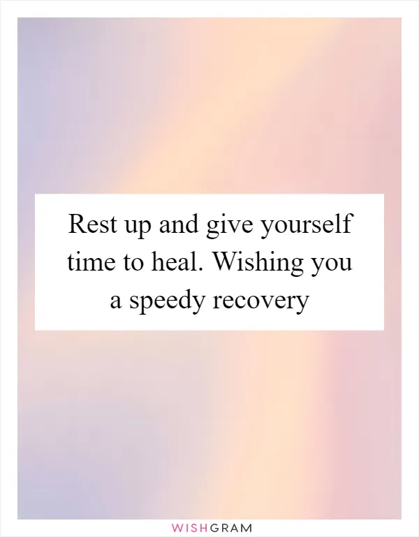 Rest up and give yourself time to heal. Wishing you a speedy recovery
