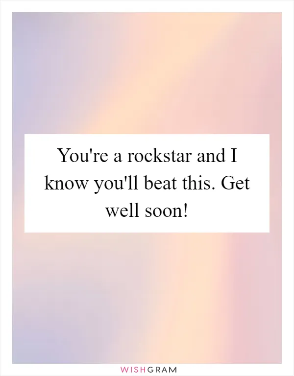 You're a rockstar and I know you'll beat this. Get well soon!