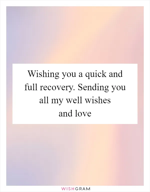 Wishing you a quick and full recovery. Sending you all my well wishes and love