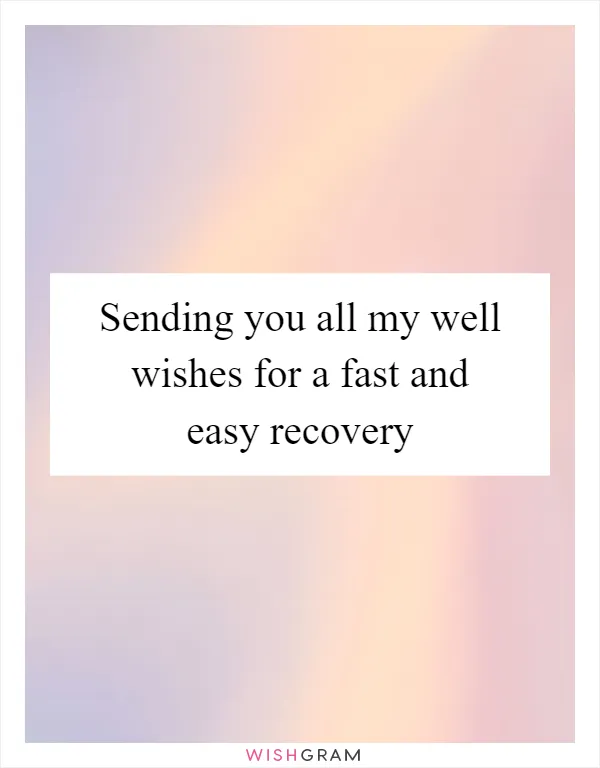 Sending you all my well wishes for a fast and easy recovery