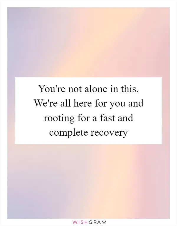 You're not alone in this. We're all here for you and rooting for a fast and complete recovery