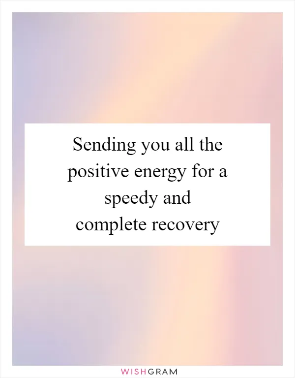 Sending you all the positive energy for a speedy and complete recovery