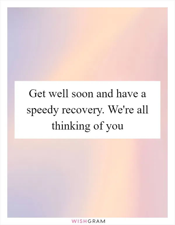 Get well soon and have a speedy recovery. We're all thinking of you
