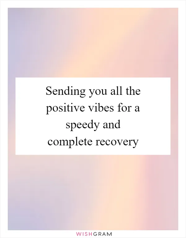 Sending you all the positive vibes for a speedy and complete recovery