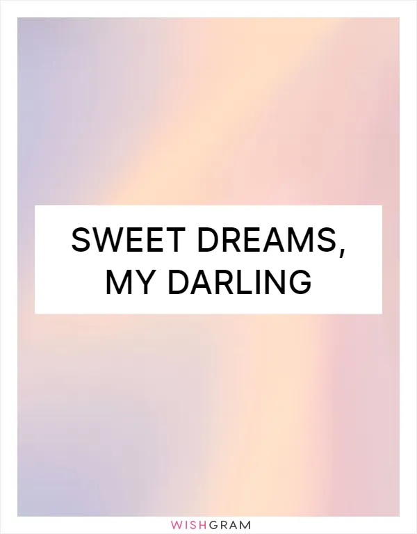 Sweet dreams, my darling