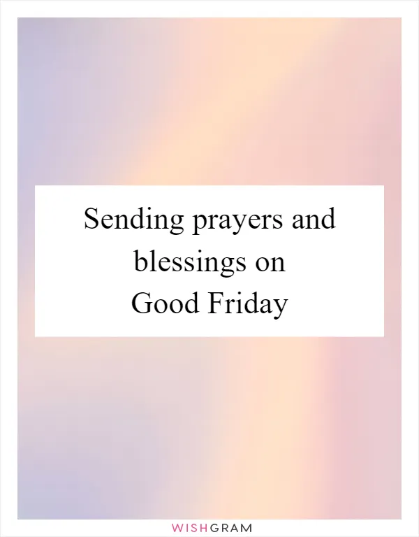 Sending prayers and blessings on Good Friday