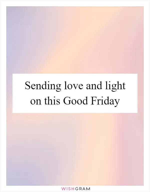 Sending love and light on this Good Friday