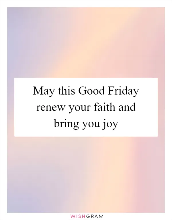 May this Good Friday renew your faith and bring you joy