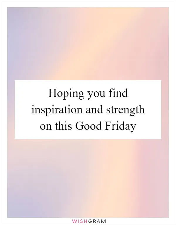 Hoping you find inspiration and strength on this Good Friday