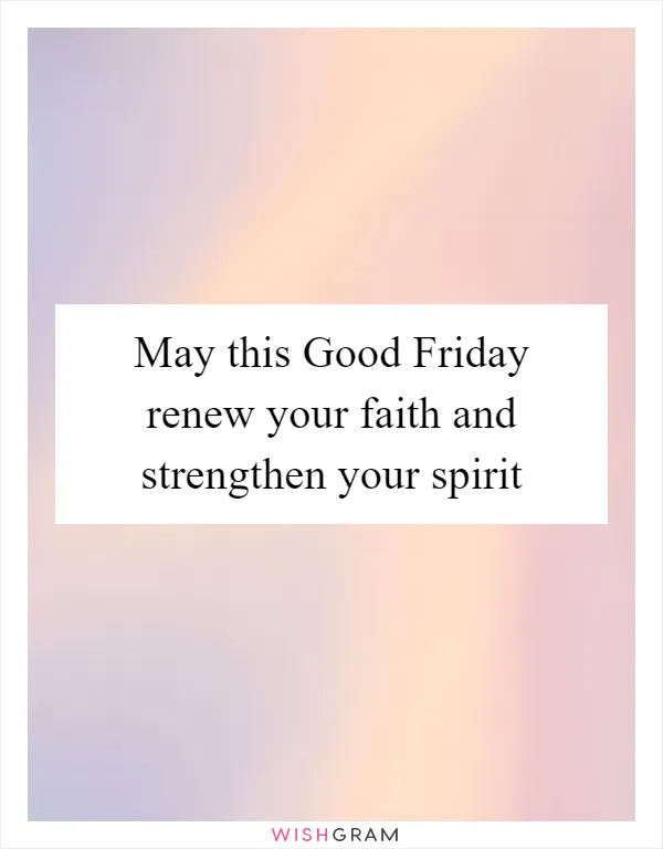 May this Good Friday renew your faith and strengthen your spirit