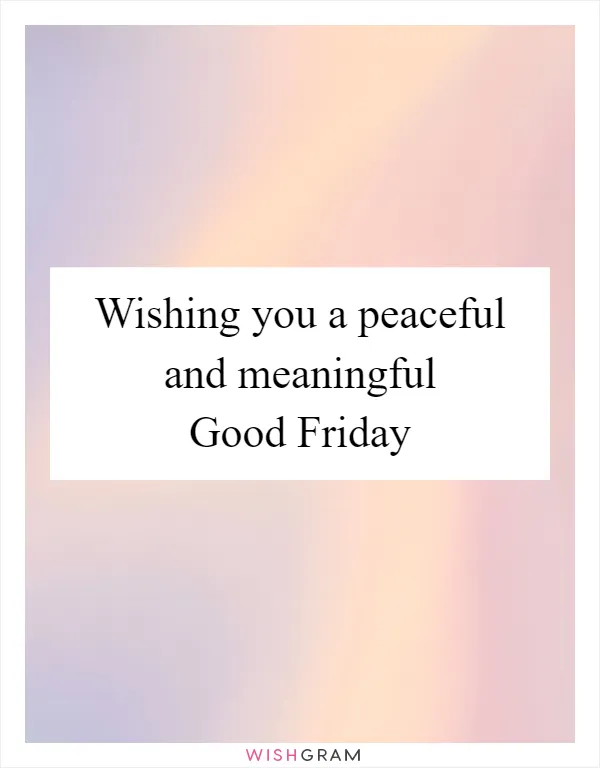 Wishing you a peaceful and meaningful Good Friday