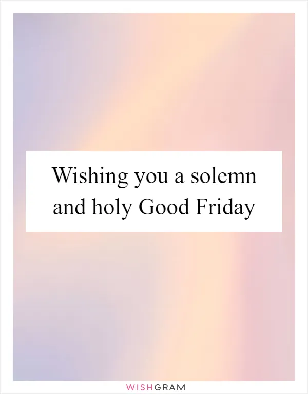 Wishing you a solemn and holy Good Friday