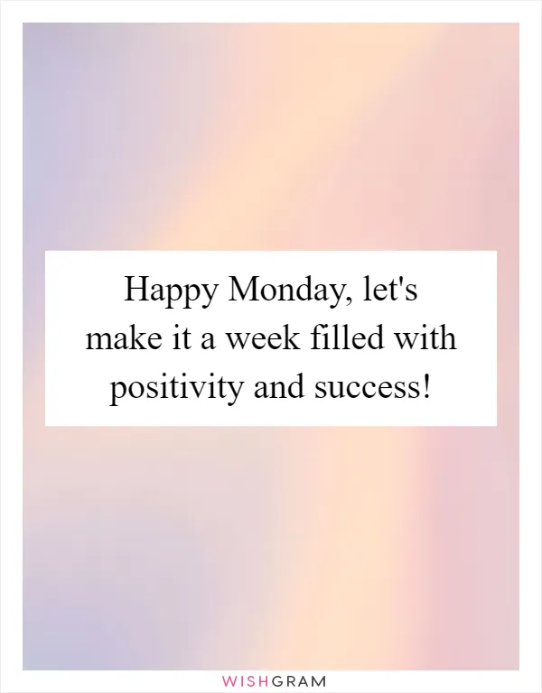 Happy Monday, let's make it a week filled with positivity and success!