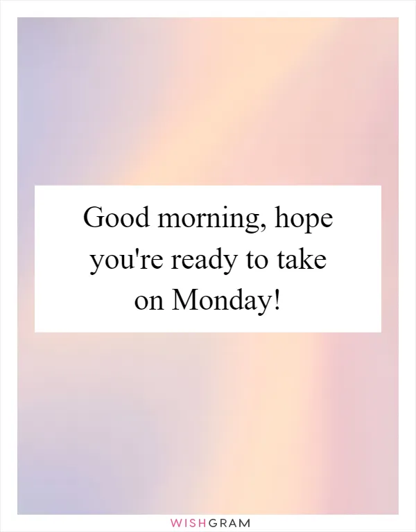 Good morning, hope you're ready to take on Monday!