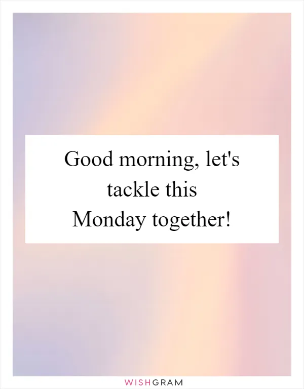 Good morning, let's tackle this Monday together!