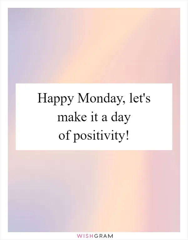 Happy Monday, let's make it a day of positivity!