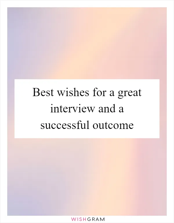 Best wishes for a great interview and a successful outcome