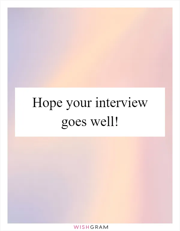 Hope your interview goes well!