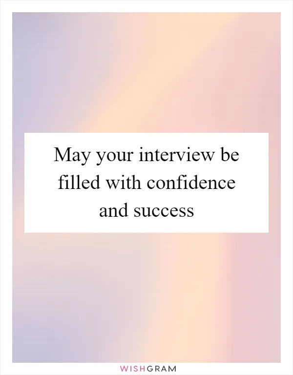 May your interview be filled with confidence and success