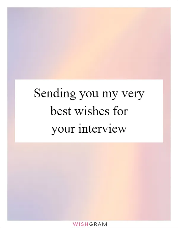 Sending you my very best wishes for your interview