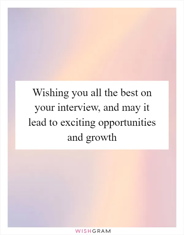Wishing you all the best on your interview, and may it lead to exciting opportunities and growth