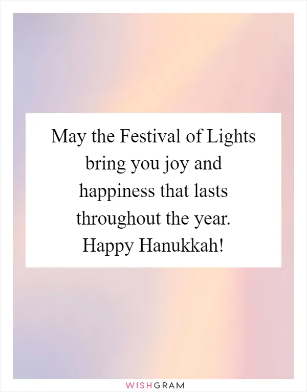 May the Festival of Lights bring you joy and happiness that lasts throughout the year. Happy Hanukkah!