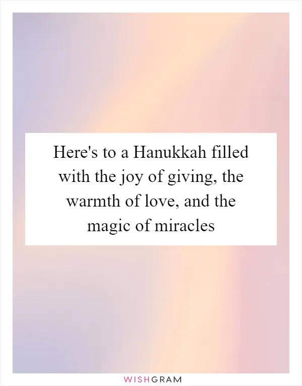 Here's to a Hanukkah filled with the joy of giving, the warmth of love, and the magic of miracles