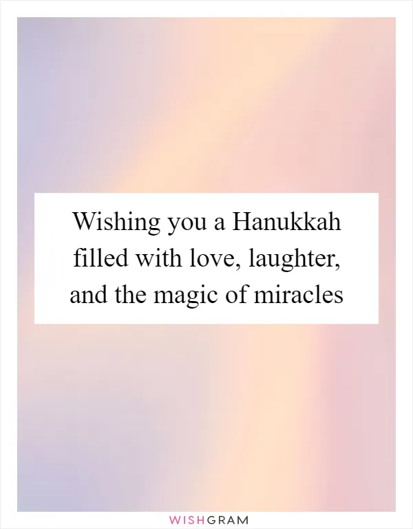 Wishing you a Hanukkah filled with love, laughter, and the magic of miracles