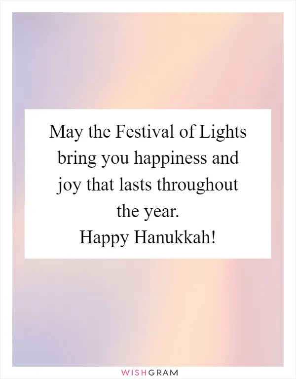 May the Festival of Lights bring you happiness and joy that lasts throughout the year. Happy Hanukkah!