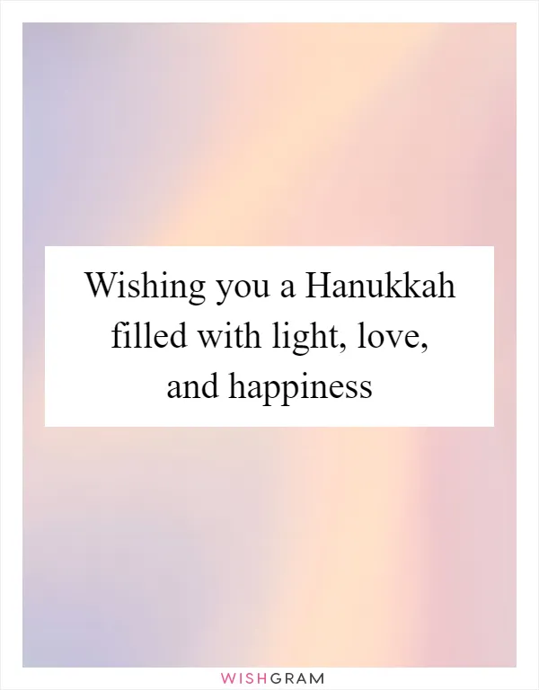 Wishing you a Hanukkah filled with light, love, and happiness