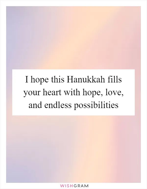 I hope this Hanukkah fills your heart with hope, love, and endless possibilities