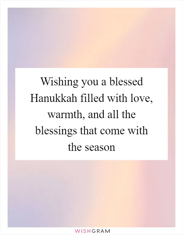 Wishing you a blessed Hanukkah filled with love, warmth, and all the blessings that come with the season