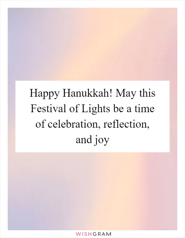 Happy Hanukkah! May this Festival of Lights be a time of celebration, reflection, and joy