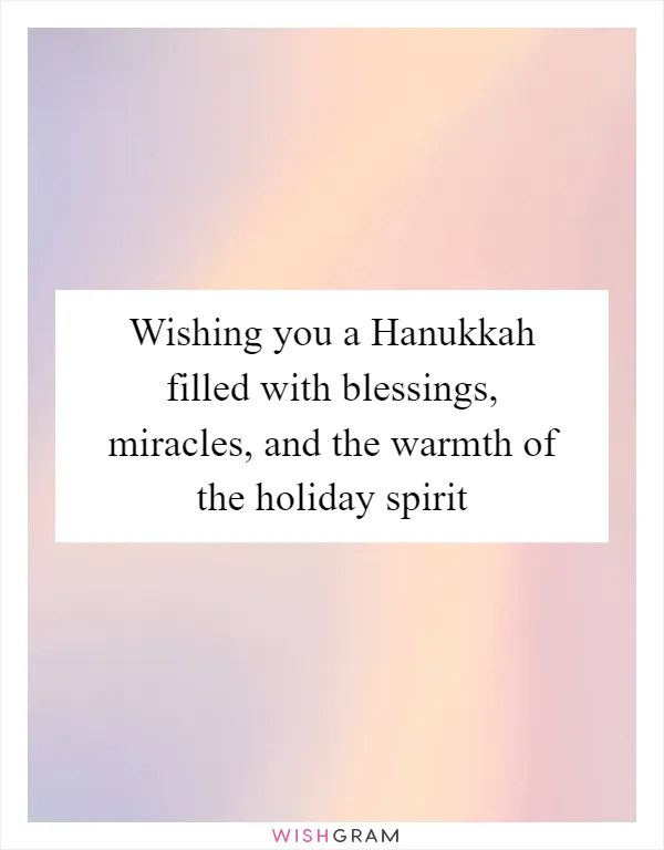 Wishing you a Hanukkah filled with blessings, miracles, and the warmth of the holiday spirit