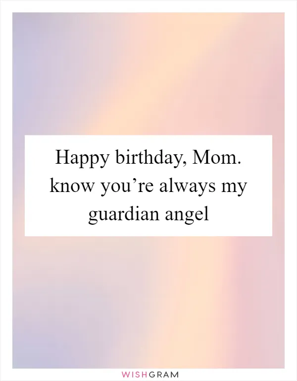 Happy birthday, Mom. know you’re always my guardian angel