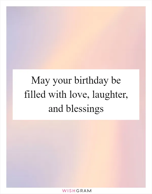 May your birthday be filled with love, laughter, and blessings
