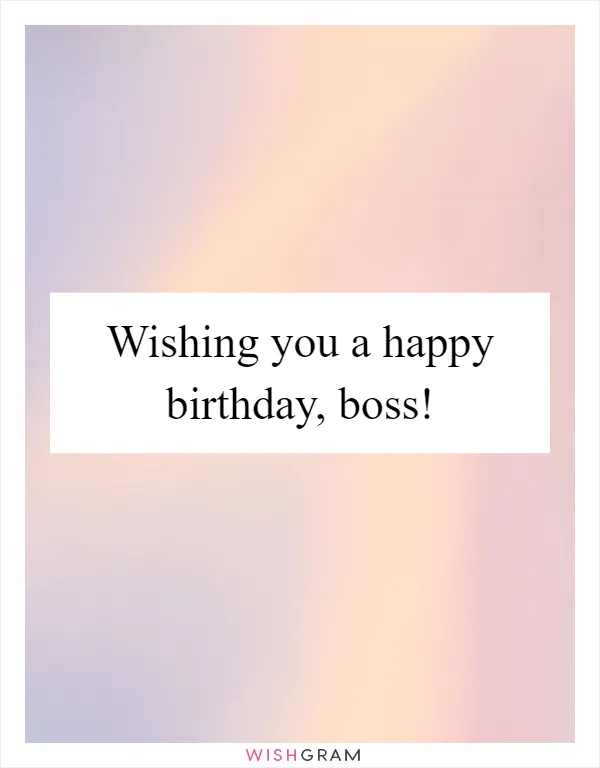 Wishing you a happy birthday, boss!