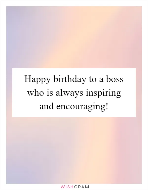 Happy birthday to a boss who is always inspiring and encouraging!
